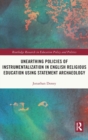 Unearthing Policies of Instrumentalization in English Religious Education Using Statement Archaeology - Book