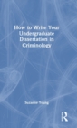 How to Write Your Undergraduate Dissertation in Criminology - Book