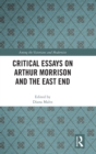 Critical Essays on Arthur Morrison and the East End - Book