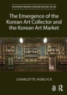 The Emergence of the Korean Art Collector and the Korean Art Market - Book
