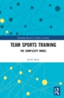 Team Sports Training : The Complexity Model - Book
