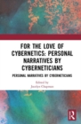 For the Love of Cybernetics : Personal Narratives by Cyberneticians - Book