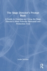 The Stage Director’s Prompt Book : A Guide to Creating and Using the Stage Director’s Most Powerful Rehearsal and Production Tool - Book