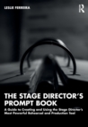 The Stage Director’s Prompt Book : A Guide to Creating and Using the Stage Director’s Most Powerful Rehearsal and Production Tool - Book
