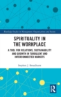 Spirituality in the Workplace : A Tool for Relations, Sustainability and Growth in Turbulent and Interconnected Markets - Book
