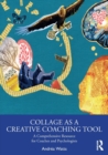Collage as a Creative Coaching Tool : A Comprehensive Resource for Coaches and Psychologists - Book
