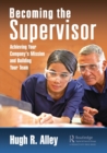 Becoming the Supervisor : Achieving Your Company's Mission and Building Your Team - Book