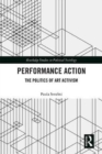 Performance Action : The Politics of Art Activism - Book