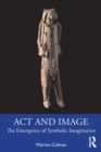 Act and Image : The Emergence of Symbolic Imagination - Book