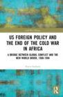 US Foreign Policy and the End of the Cold War in Africa : A Bridge between Global Conflict and the New World Order, 1988-1994 - Book