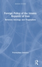 Foreign Policy of the Islamic Republic of Iran : Between Ideology and Pragmatism - Book