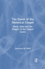 The Quest of the Historical Gospel : Mark, John and the Origins of the Gospel Genre - Book