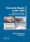 Concrete Repair to EN 1504 : Diagnosis, Design, Principles and Practice - Book