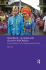 Marriage, Gender and Islam in Indonesia : Women Negotiating Informal Marriage, Divorce and Desire - Book