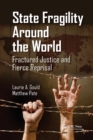 State Fragility Around the World : Fractured Justice and Fierce Reprisal - Book