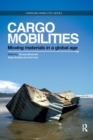 Cargomobilities : Moving Materials in a Global Age - Book