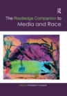 The Routledge Companion to Media and Race - Book