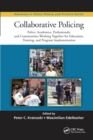 Collaborative Policing : Police, Academics, Professionals, and Communities Working Together for Education, Training, and Program Implementation - Book