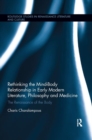 Rethinking the Mind-Body Relationship in Early Modern Literature, Philosophy, and Medicine : The Renaissance of the Body - Book