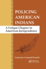 Policing American Indians : A Unique Chapter in American Jurisprudence - Book