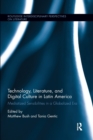 Technology, Literature, and Digital Culture in Latin America : Mediatized Sensibilities in a Globalized Era - Book