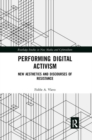 Performing Digital Activism : New Aesthetics and Discourses of Resistance - Book
