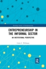 Entrepreneurship in the Informal Sector : An Institutional Perspective - Book