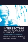 Intersecting Art and Technology in Practice : Techne/Technique/Technology - Book