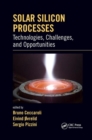 Solar Silicon Processes : Technologies, Challenges, and Opportunities - Book