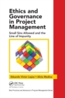 Ethics and Governance in Project Management : Small Sins Allowed and the Line of Impunity - Book