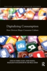 Digitalizing Consumption : How devices shape consumer culture - Book
