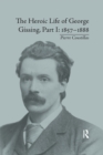 The Heroic Life of George Gissing, Part I : 1857–1888 - Book