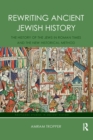 Rewriting Ancient Jewish History : The History of the Jews in Roman Times and the New Historical Method - Book
