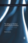 The Religious Problem with Religious Freedom : Why Foreign Policy Needs Political Theology - Book