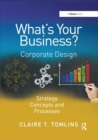 What's Your Business? : Corporate Design Strategy Concepts and Processes - Book