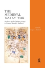 The Medieval Way of War : Studies in Medieval Military History in Honor of Bernard S. Bachrach - Book