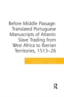 Before Middle Passage: Translated Portuguese Manuscripts of Atlantic Slave Trading from West Africa to Iberian Territories, 1513-26 - Book