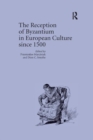 The Reception of Byzantium in European Culture since 1500 - Book