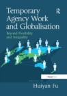 Temporary Agency Work and Globalisation : Beyond Flexibility and Inequality - Book