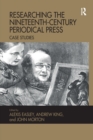 Researching the Nineteenth-Century Periodical Press : Case Studies - Book