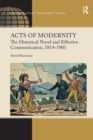 Acts of Modernity : The Historical Novel and Effective Communication, 1814–1901 - Book