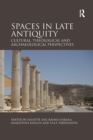 Spaces in Late Antiquity : Cultural, Theological and Archaeological Perspectives - Book