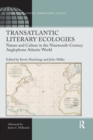 Transatlantic Literary Ecologies : Nature and Culture in the Nineteenth-Century Anglophone Atlantic World - Book