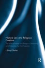 Natural Law and Religious Freedom : The Role of Moral First Things in Grounding and Protecting the First Freedom - Book