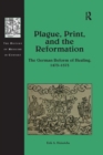 Plague, Print, and the Reformation : The German Reform of Healing, 1473–1573 - Book