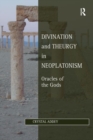 Divination and Theurgy in Neoplatonism : Oracles of the Gods - Book