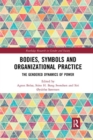 Bodies, Symbols and Organizational Practice : The Gendered Dynamics of Power - Book