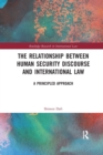 The Relationship between Human Security Discourse and International Law : A Principled Approach - Book