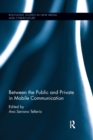 Between the Public and Private in Mobile Communication - Book