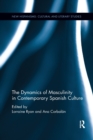 The Dynamics of Masculinity in Contemporary Spanish Culture - Book